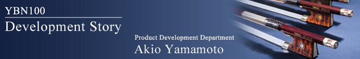YBN100 Development Story. Product Development Department Akio Yamamoto